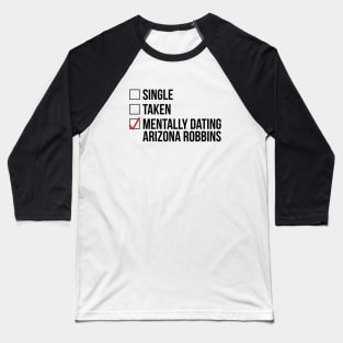 MENTALLY DATING ARIZONA ROBBINS Baseball T-Shirt